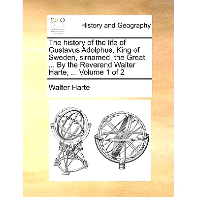 预订 The history of the life of Gustavus Adolphus, King of Sweden, sirnamed, the Great. ... By the Reverend Walter Harte