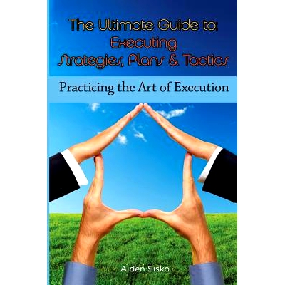 预订 The Ultimate Guide To Executing Strategies, Plans & Tactics: Practicing the Art of Execution: 9781501096969