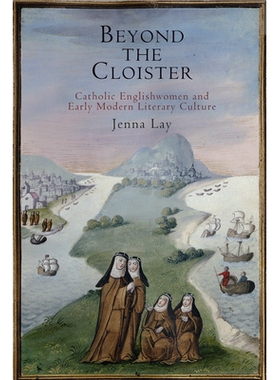 预订 Beyond the Cloister: Catholic Englishwomen and Early Modern Literary Culture *回廊：天主教英国女性和早期现代文学文