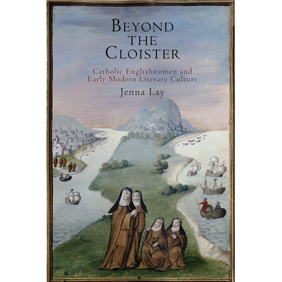 预订 Beyond the Cloister: Catholic Englishwomen and Early Modern Literary Culture *回廊：天主教英国女性和早期现代文学文