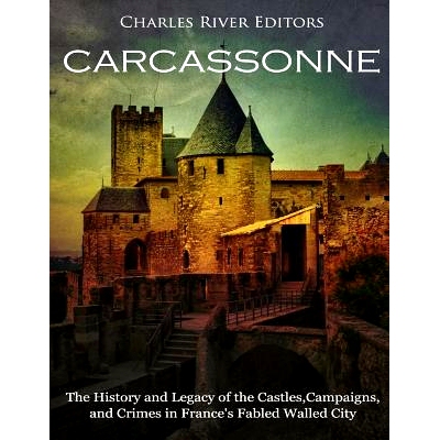 预订 Carcassonne: The History and Legacy of the Castles, Campaigns, and Crimes in France’s Fabled Walled City: 97819851