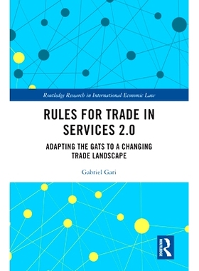 预订 Rules for Trade in Services 2.0: Adapting the GATS to a Changing Trade Landscape 服务贸易规则2.0：使服务贸易总协定