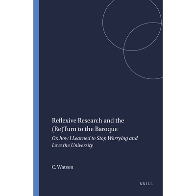 预订 Reflexive Research and the (Re)Turn to the Baroque: Or, how I Learned to Stop Worrying and Love the University 反思
