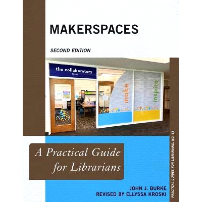 预订 Makerspaces: A Practical Guide for Librarians, Second Edition 制造商空间：图书馆员实用指南: 9781538108185