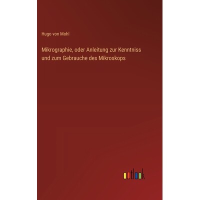 预订 Mikrographie, oder Anleitung zur Kenntniss und zum Gebrauche des Mikroskops: 9783368562069