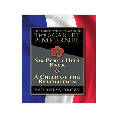 [预订]The Complete Escapades of The Scarlet Pimpernel-Volume 4: Sir Percy Hits Back & A Child of the Revol 9781782827368