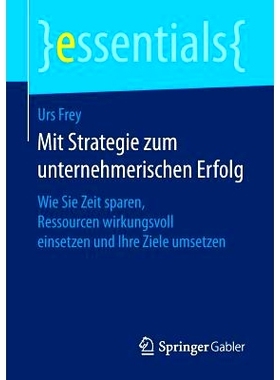 预订 Mit Strategie zum unternehmerischen Erfolg: Wie Sie Zeit sparen, Ressourcen wirkungsvoll einsetzen und Ihre Ziele u