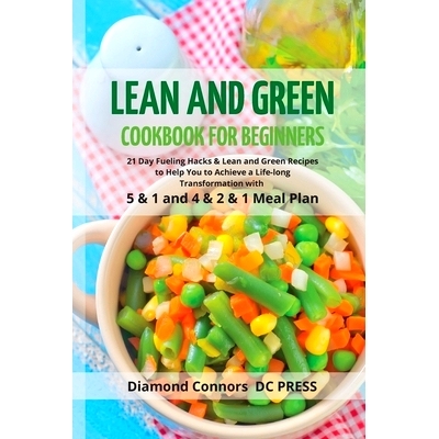 预订 LEAN AND GREEN DIET Cookbook for Beginners: 21 Day Fueling Hacks & Lean and Green Recipes to Help You to Achieve a