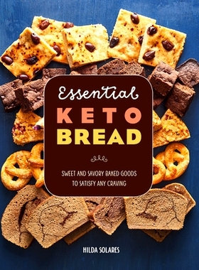 预订 Essential Keto Bread: Sweet and Savory Baked Goods to Satisfy Any Craving