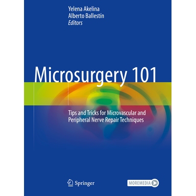 预订 Microsurgery 101 Tips and Tricks for Microvascular and Peripheral Nerve Repair Techniques 显微外科101：微血管与周围
