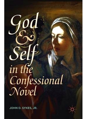 预订 God and Self in the Confessional Novel 忏悔小说中的上帝与自我: 9783319913216