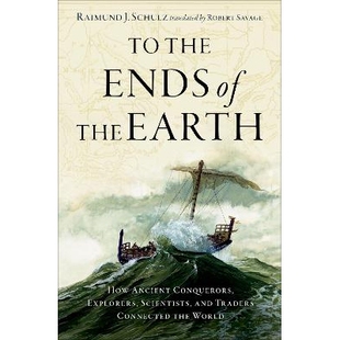 预售 To the Ends of the Earth: How Ancient Conquerors, Explorers, Scientists, and Traders Connected the World 直*地球尽