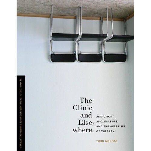 预订 The Clinic and Elsewhere: Addiction, Adolescents, and the Afterlife of Therapy 诊所和其他地方：成瘾、青少年和治疗之