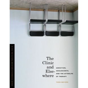 预订 The Clinic and Elsewhere: Addiction, Adolescents, and the Afterlife of Therapy 诊所和其他地方：成瘾、青少年和治疗之