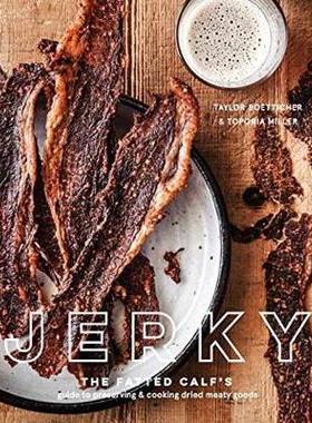 预订 Jerky: The Fatted Calf’s Guide to Preserving and Cooking Dried Meaty Goods肉干：肥牛犊的保存和烹饪干肉指南: 978152