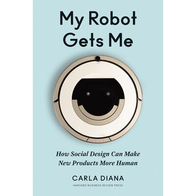 预订 My Robot Gets Me: How Social Design Can Make New Products More Human 我的机器人让我明白：社交设计如何使新产品更人性
