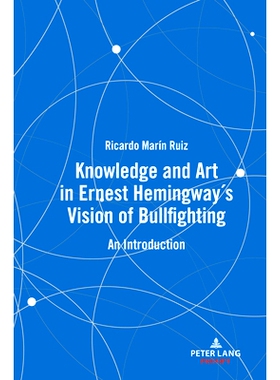 预订 Knowledge and Art in Ernest Hemingway’s Vision of Bullfighting: An Introduction 欧内斯特·海明威斗牛梦中的知识与艺