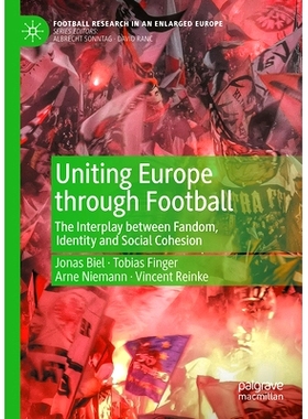 预订 Uniting Europe through football: The Interplay between Fandom, Identity and Social Cohesion 通过足球团结欧洲：粉丝