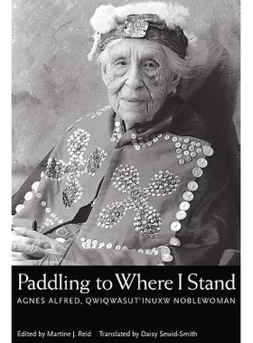 预订 Paddling to Where I Stand: Agnes Alfred, Qwiqwasutinuxw Noblewoman: 9780774809122