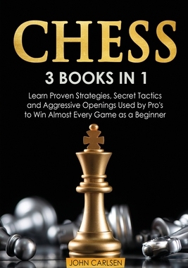 【预订】Chess: 3 Books in 1: Learn Proven Strategies, Secret Tacticts and Aggressive Openings Used by Pro’s to Win...