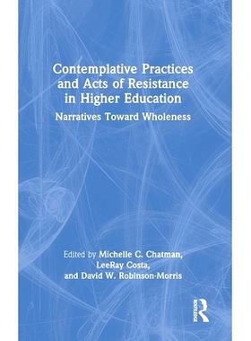 预订 Contemplative Practices and Acts of Resistance in Higher Education: Narratives Toward Wholeness 高等教育的沉思实践
