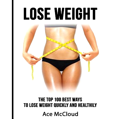 预订 Lose Weight: The Top 100 Best Ways To Lose Weight Quickly and Healthily