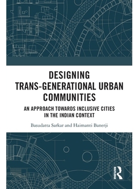 预订 Designing Trans-Generational Urban Communities: An Approach towards Inclusive Cities in the Indian Context: 9781032