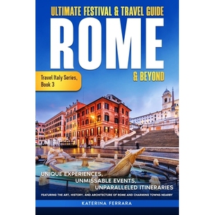 预订 Ultimate Festival & Travel Guide Rome & Beyond: Unforgettable Experiences, Unmissable Events, Unparalleled Itinerar