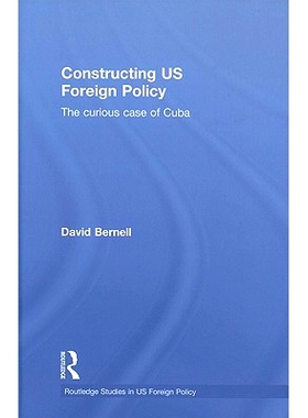 预订 Constructing US Foreign Policy: The Curious Case of Cuba 构建美国外交政策：古巴的奇特案例: 9780415780674
