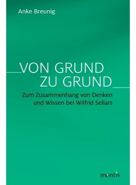预订 Von Grund zu Grund: Zum Zusammenhang von Denken und Wissen bei Wilfrid Sellars 从理性到理性:关于威尔弗里德·塞拉斯