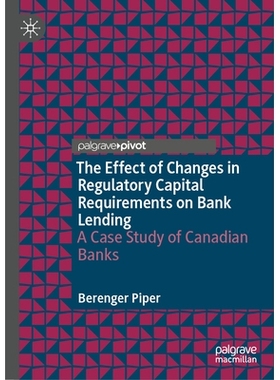预订 The Effect of Changes in Regulatory Capital Requirements on Bank Lending: A Case Study of Canadian Banks 监管资本要