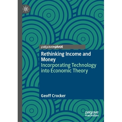预订 Rethinking Income and Money: Incorporating Technology into Economic Theory 重新思考收入与*：把技术纳入经济理论: 978