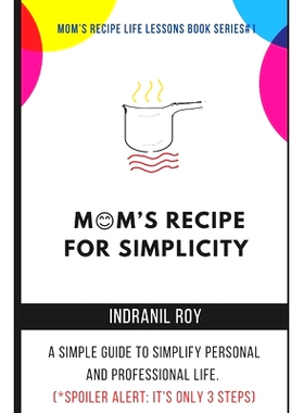 预订 Mom’s Recipe for Simplicity: A simple guide to simplify personal and professional life. (*Spoiler Alert: It’s onl