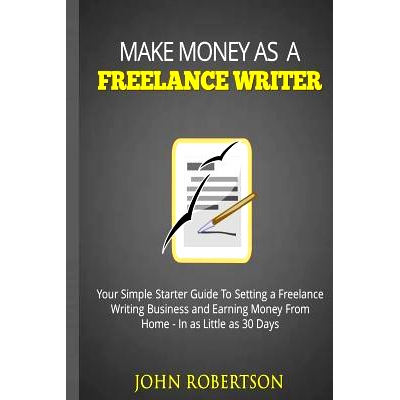 预订 Make Money As A Freelance Writer: Your Simple Starter Guide To Setting a Freelance Writing Business and Earning Mon