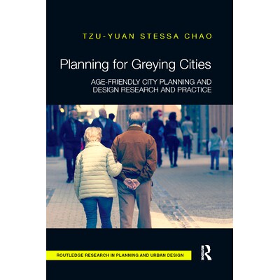 预订 Planning for Greying Cities: Age-Friendly City Planning and Design Research and Practice: 9780367331900