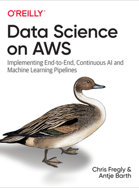 【预订】Data Science on AWS: Implementing End-To-End, Continuous AI and Machine Learning Pipelines 9781492079392