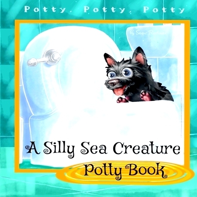 预订 A Silly Sea Creature Potty Book: Scottie Toddler Books - Preschool Books: 9798985089615