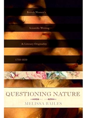 预订 Questioning Nature: British Women’s Scientific Writing and Literary Originality, 1750-1830 质疑：英国女性的科学写