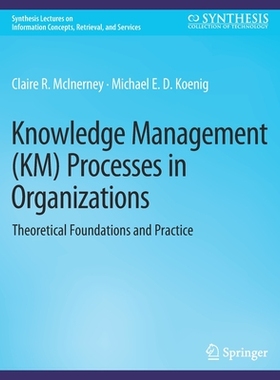 预订 Knowledge Management (Km) Processes in Organizations: Theoretical Foundations and Practice