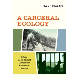 Punishment Ecology and Ushuaia 9780520381810 History the Landscape 预订 Carceral Argentina