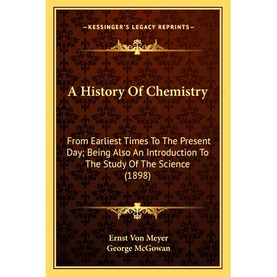 预订 A History Of Chemistry: From Earliest Times To The Present Day; Being Also An Introduction To The Study Of The Scie