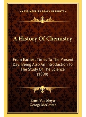 预订 A History Of Chemistry: From Earliest Times To The Present Day; Being Also An Introduction To The Study Of The Scie