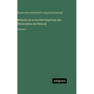 预订 Bulletin de la Société Impériale des Naturalistes de Moscou: Volume 7: 9783563778111