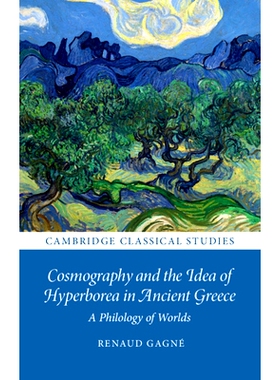 预订 Cosmography and the Idea of Hyperborea in Ancient Greece: A Philology of Worlds 宇宙学与古希腊的希柏里尔思想：世界