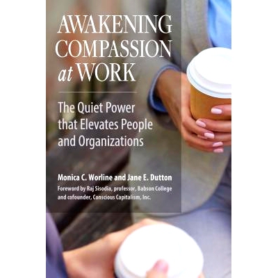 预订 Awakening Compassion at Work: The Quiet Power that Elevates People and Organizations 唤醒工作中的爱心：提升人和组织