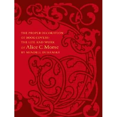 预订 The Proper Decoration of Book Covers: The Life and Work of Alice C. Morse 书封面之精心装饰:艾丽丝·莫斯的人生与工作