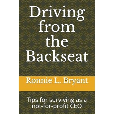 预订 Driving from the Backseat: Tips for Surviving as a Not-For-Profit CEO: 9781090861597