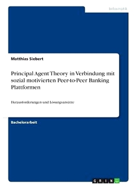 预订 Principal Agent Theory in Verbindung mit sozial motivierten Peer-to-Peer Banking Plattformen: 9783640471737