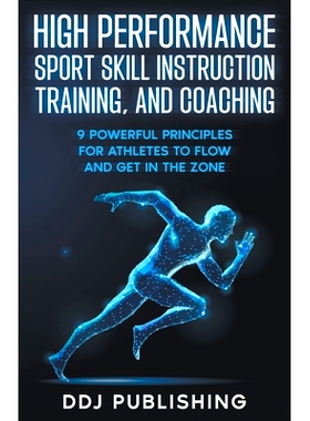预订 High Performance Sport Skill Instruction, Training, and Coaching. 9 Powerful Principles for Athletes to Flow and Ge