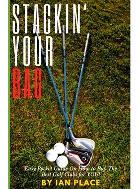 预订 Stackin’ Your Bag: Easy Pocket Guide On How To Buy The Best Golf Clubs For You!: 9798327354302